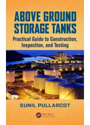 Above Ground Storage Tanks: Practical Guide to Construction, Inspection, and Testing